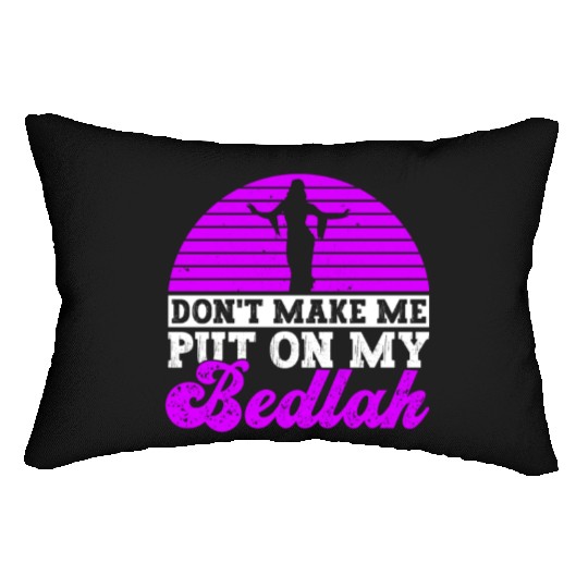 Don't Make Me Put On My Bedlah - Belly Dance Lumbar Pillows
