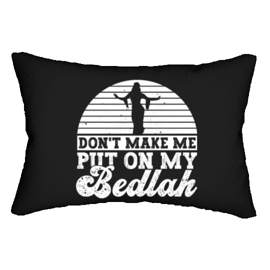 Don't Make Me Put On My Bedlah - Belly Dance Lumbar Pillows