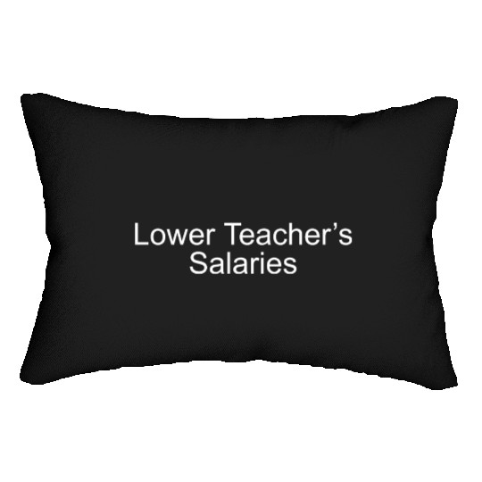lower teacher salaries Lumbar Pillows
