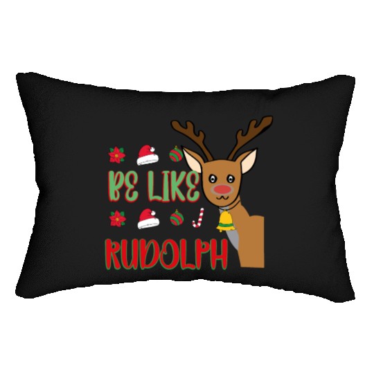 Be Like Rudolph Lumbar Pillows