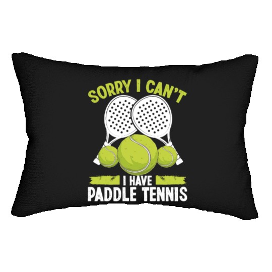 Paddle Tennis Team Sorry I cant I have Paddle Lumbar Pillows