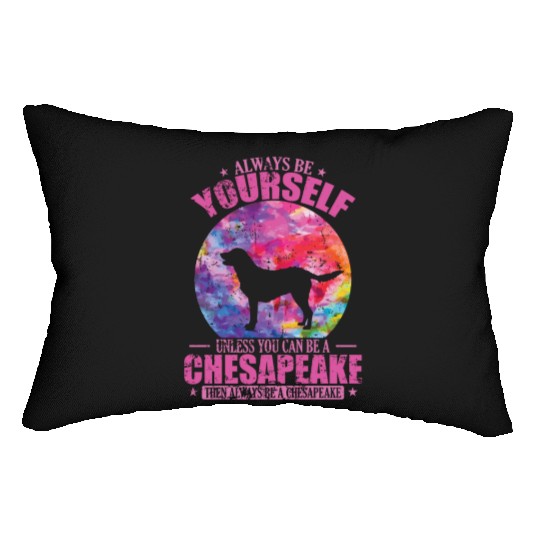 Always be yourself unless you can be a Chesapeake Lumbar Pillows