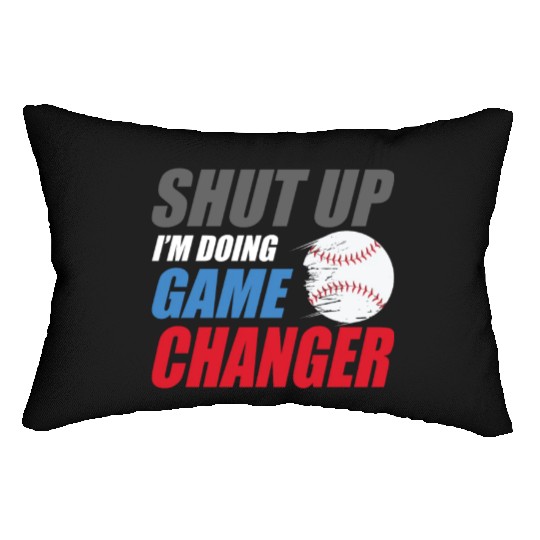 shut up I'm doing game changer Baseball game Lumbar Pillows