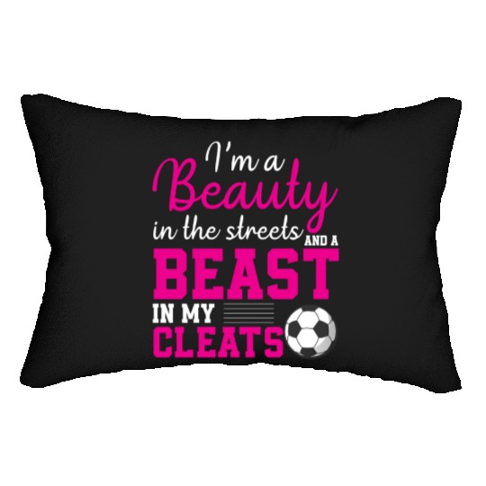 I m A Beauty In The Streets & A Beast In My Cleats Lumbar Pillows