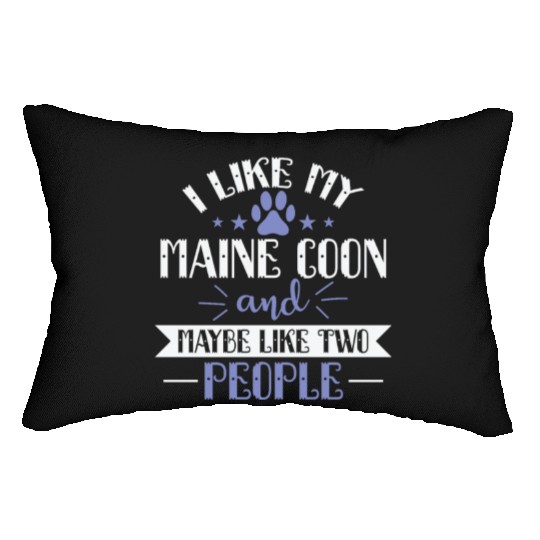 I Like my Maine Cat and Maybe like two People Lumbar Pillows