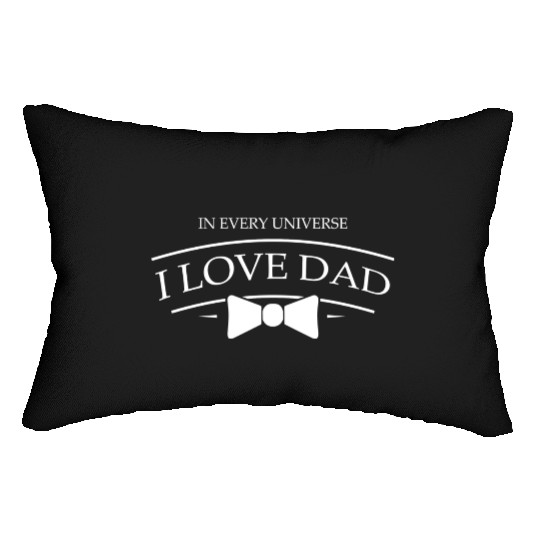 Dad i love you in every universe 4 Lumbar Pillows