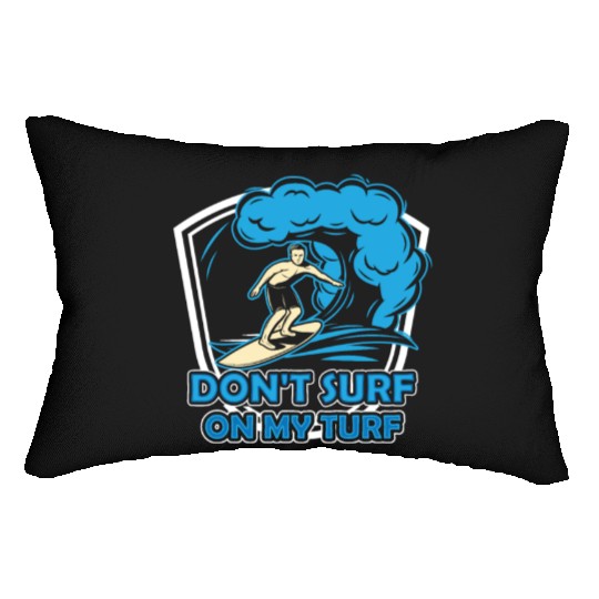 Don't Surf On My Turf Surfing Surfer Surfboard Lumbar Pillows