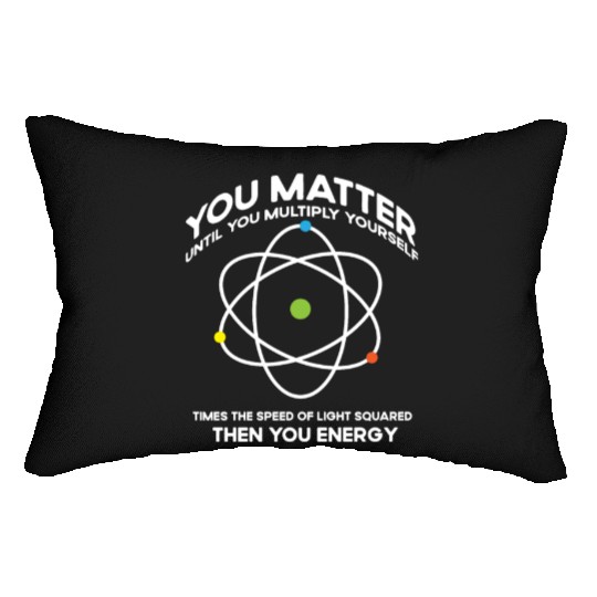 Nerdy You-Matter Then You Energy E_mc_2 Science Te Lumbar Pillows
