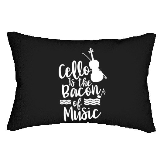 Cello Is The Bacon Of Music Musician Cellist Lumbar Pillows