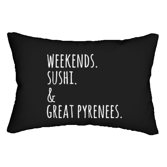 Weekends Sushi And Great Pyrenees Lumbar Pillows