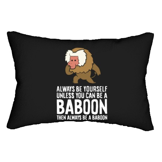 Always Be Yourself Unless You Can Be A Baboon Lumbar Pillows