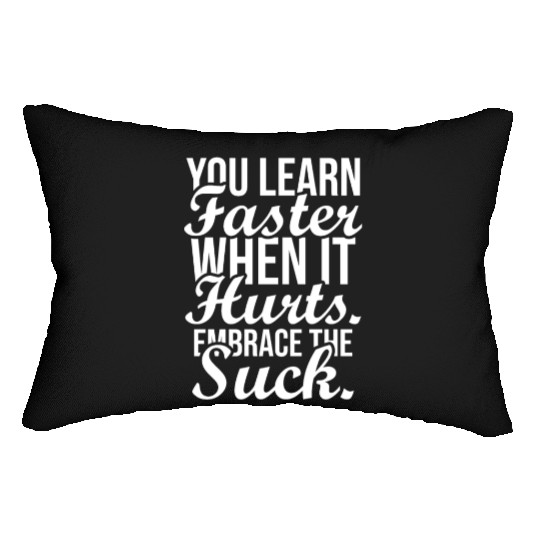 you learn faster when it hurts embrace the suck Lumbar Pillows