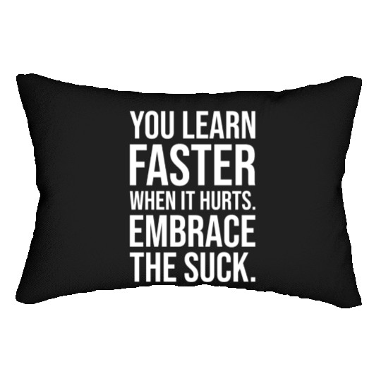 you learn faster when it hurts embrace the suck Lumbar Pillows