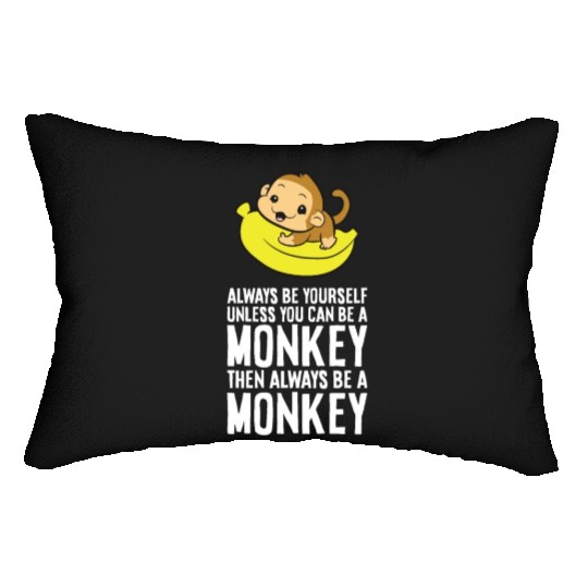 Always Be Yourself Unless You Can Be A Monkey Lumbar Pillows