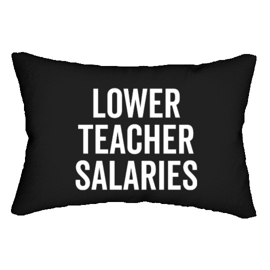 Lower Teacher Salaries Lumbar Pillows