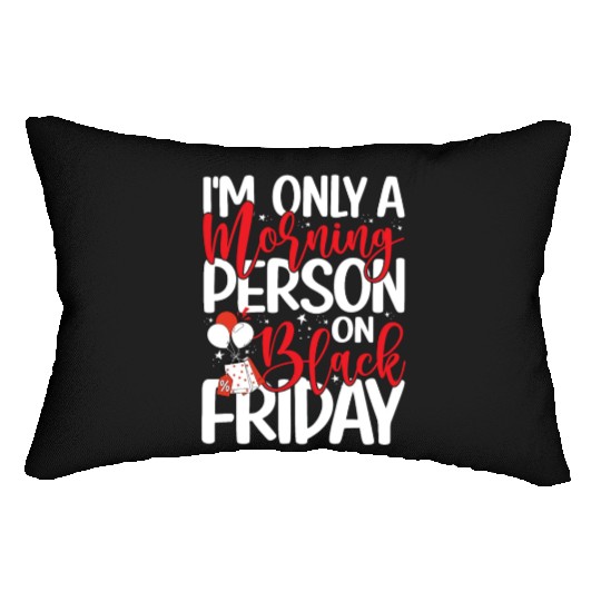 I'm Only A Morning Person On Black Friday Lumbar Pillows