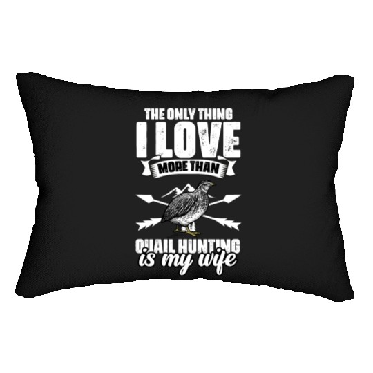 The Only Thing I Love Funny Quail Hunting For A Lumbar Pillows