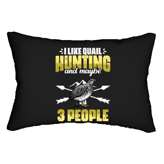 Funny I Like Quail Hunting And Maybe 3 People Lumbar Pillows