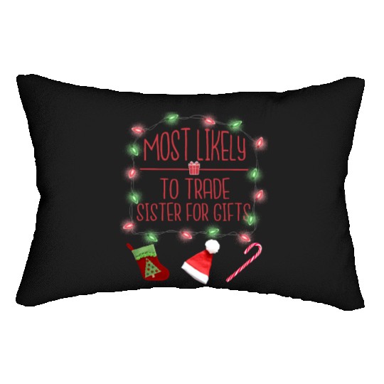 Most Likely To Trade Sister For Gifts Lumbar Pillows