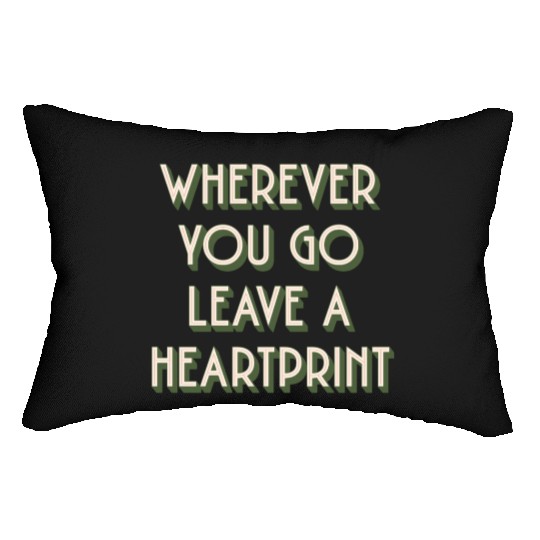 wherever you go leave a heart print Lumbar Pillows