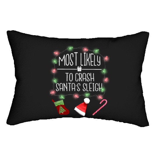 Most Likely To Crash Santa's Sleigh Funny Christma Lumbar Pillows