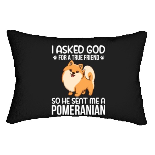 I Asked God For True Friend He Sent Me Pomeranian Lumbar Pillows