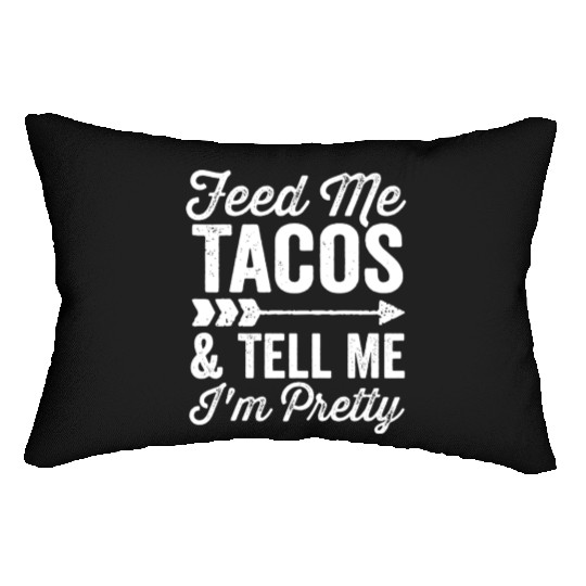 Feed Me Tacos and Tell Me I'm Pretty Cinco De Mayo Lumbar Pillows