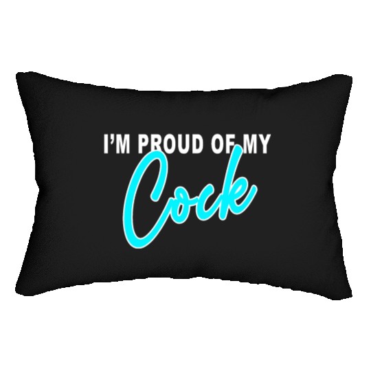 I m proud of my cock Lumbar Pillows