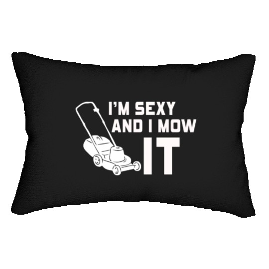I'm Sexy and I Mow It Lawn Mowing Gardening Lover Lumbar Pillows