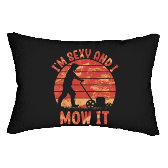 I'm Sexy and I Mow It Lawn Mowing Gardening Lover Lumbar Pillows