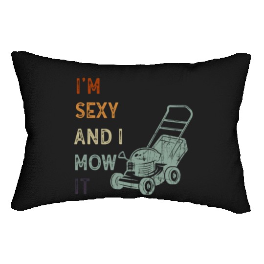 I'm Sexy and I Mow It Lawn Mowing Gardening Lover Lumbar Pillows