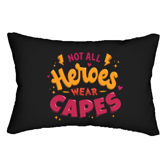 Not all heroes wear capes Lumbar Pillows