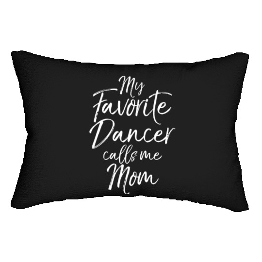 Cute Dance Mothers Day My Favorite Dancer Calls Me Lumbar Pillows