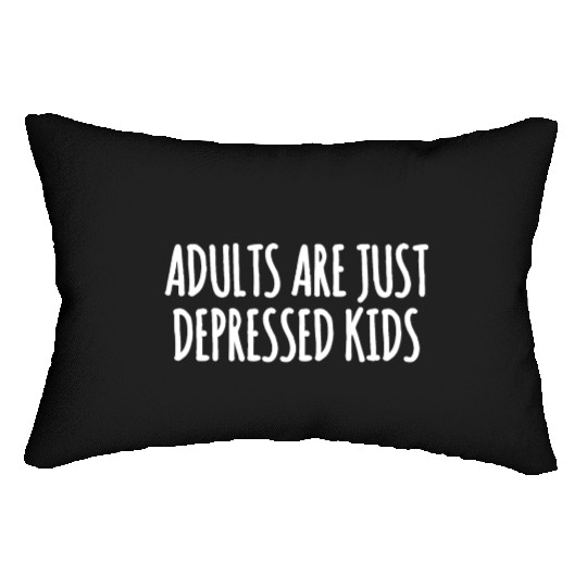 Adults are Just Depressed Kids : Depression Quote Lumbar Pillows