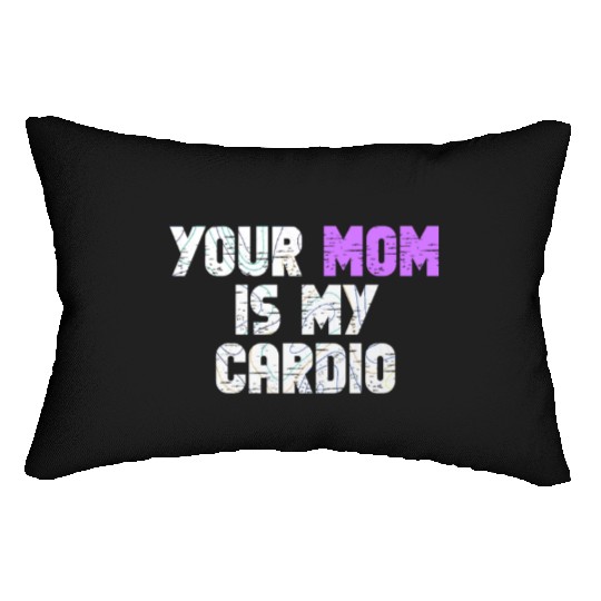 Your Mom Is My Cardio Gym Exercise Humorous Lumbar Pillows