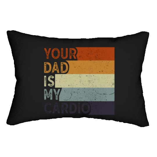 Your Dad Is My Cardio Gym Exercise Humorous Lumbar Pillows