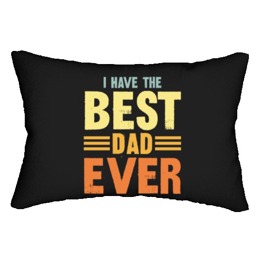 I Have The Best Dad Ever Lumbar Pillows