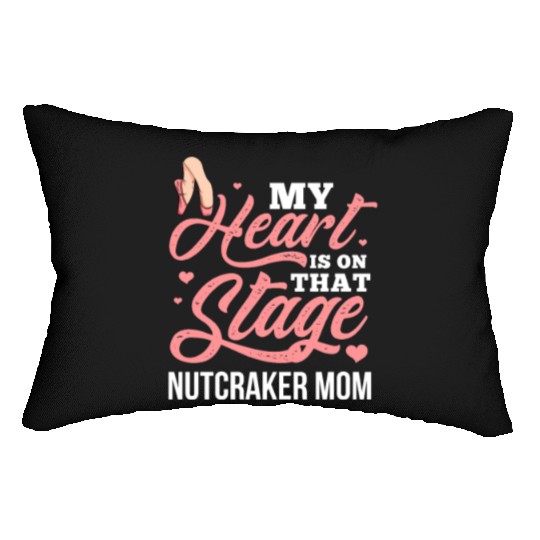 My Heart Is On That Stage Nutcracker Mom Lumbar Pillows
