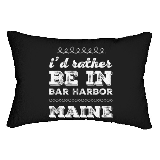 I'd rather be in Bar Harbor Maine Cute Vacation Lumbar Pillows