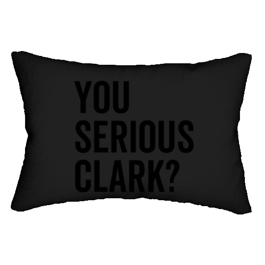 You Serious Clark? Lumbar Pillows