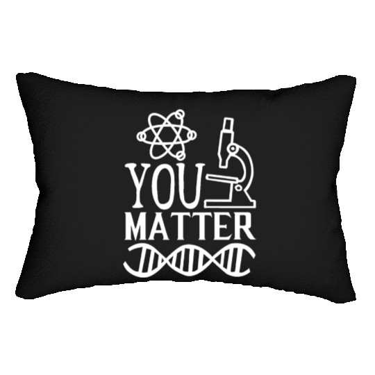 You Matter Science Nerd Geek Teacher Student Gifts Lumbar Pillows
