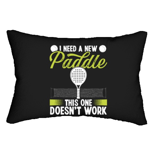 Paddle Tennis Match I need a new Paddle Funny Lumbar Pillows