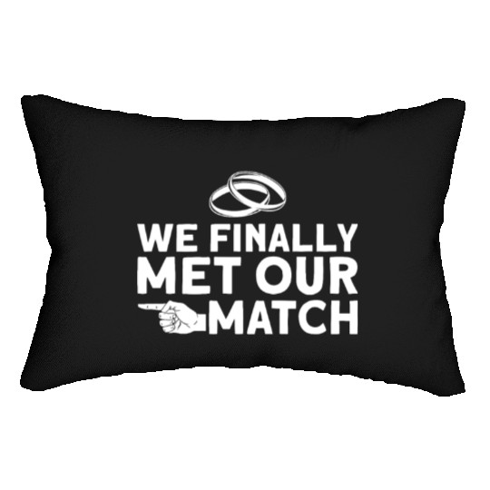 We Finally Met Our Match - Bride Groom Matching Lumbar Pillows