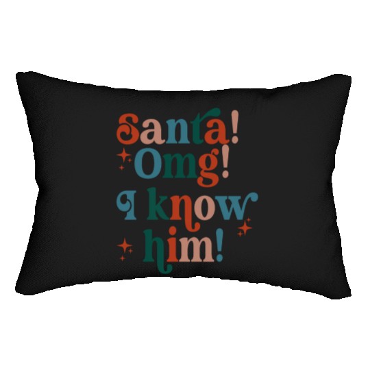 Santa! OMG! I Know Him! Lumbar Pillows