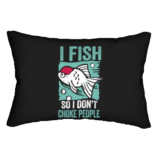 I Fish So I Dont Choke People Funny Sayings Lumbar Pillows