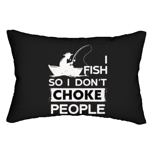 I Fish So I Dont Choke People Funny Sayings Lumbar Pillows