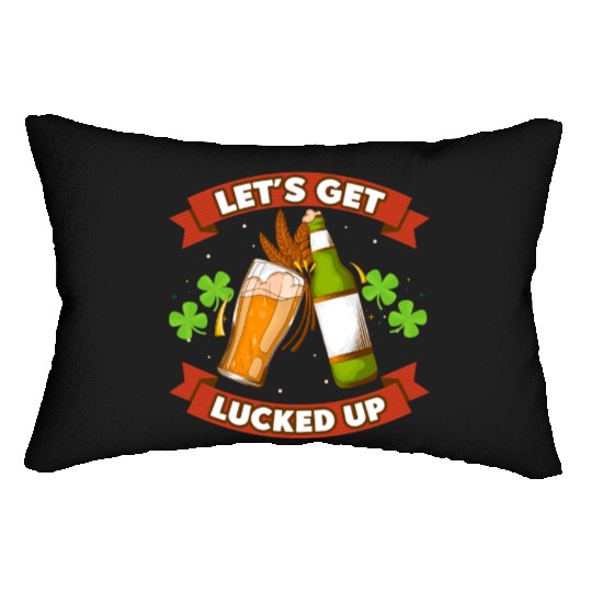 St. Patricks Let's get Lucked Up Beer Drinking Lumbar Pillows