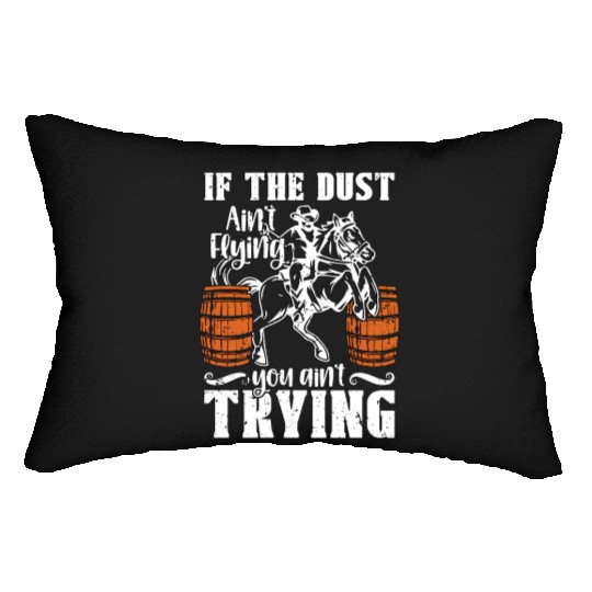 Barrel Racing If The Dust Ain't Flying Barrel Race Lumbar Pillows