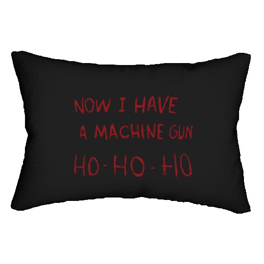 Now I Have A Machine Gun Ho Ho Ho Lumbar Pillows