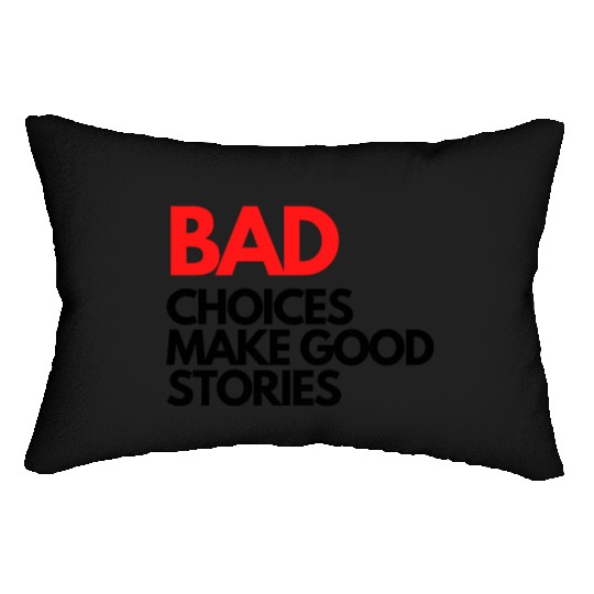 Bad Choices make good stories Lumbar Pillows